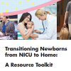 Transitioning Newborns From NICU to Home: A Resource Toolkit